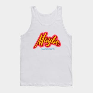 Maybe -- (Maybe Not)  Perfect Answer for all Tank Top